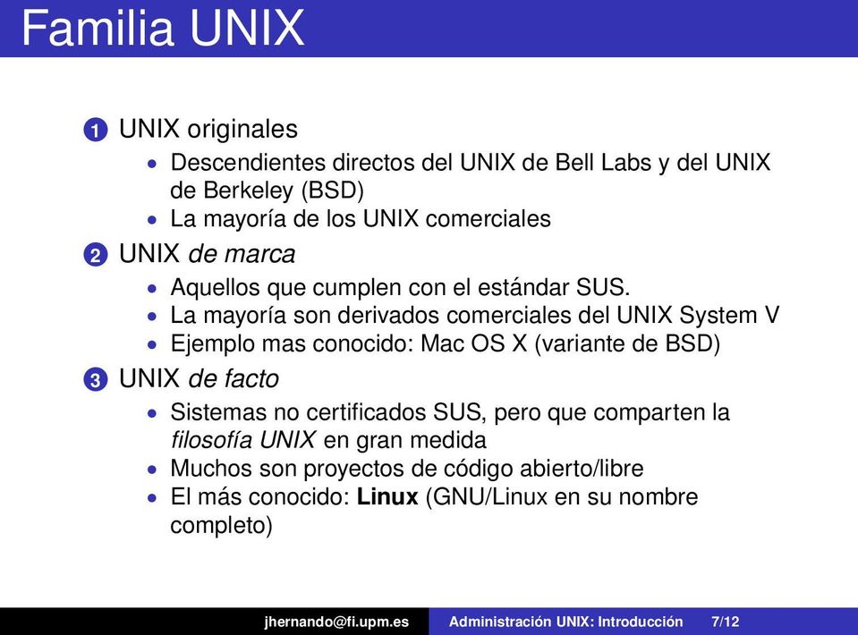 La mayoría son derivados comerciales del UNIX System V Ejemplo mas conocido: Mac OS X (variante de BSD) 3 UNIX de facto Sistemas no
