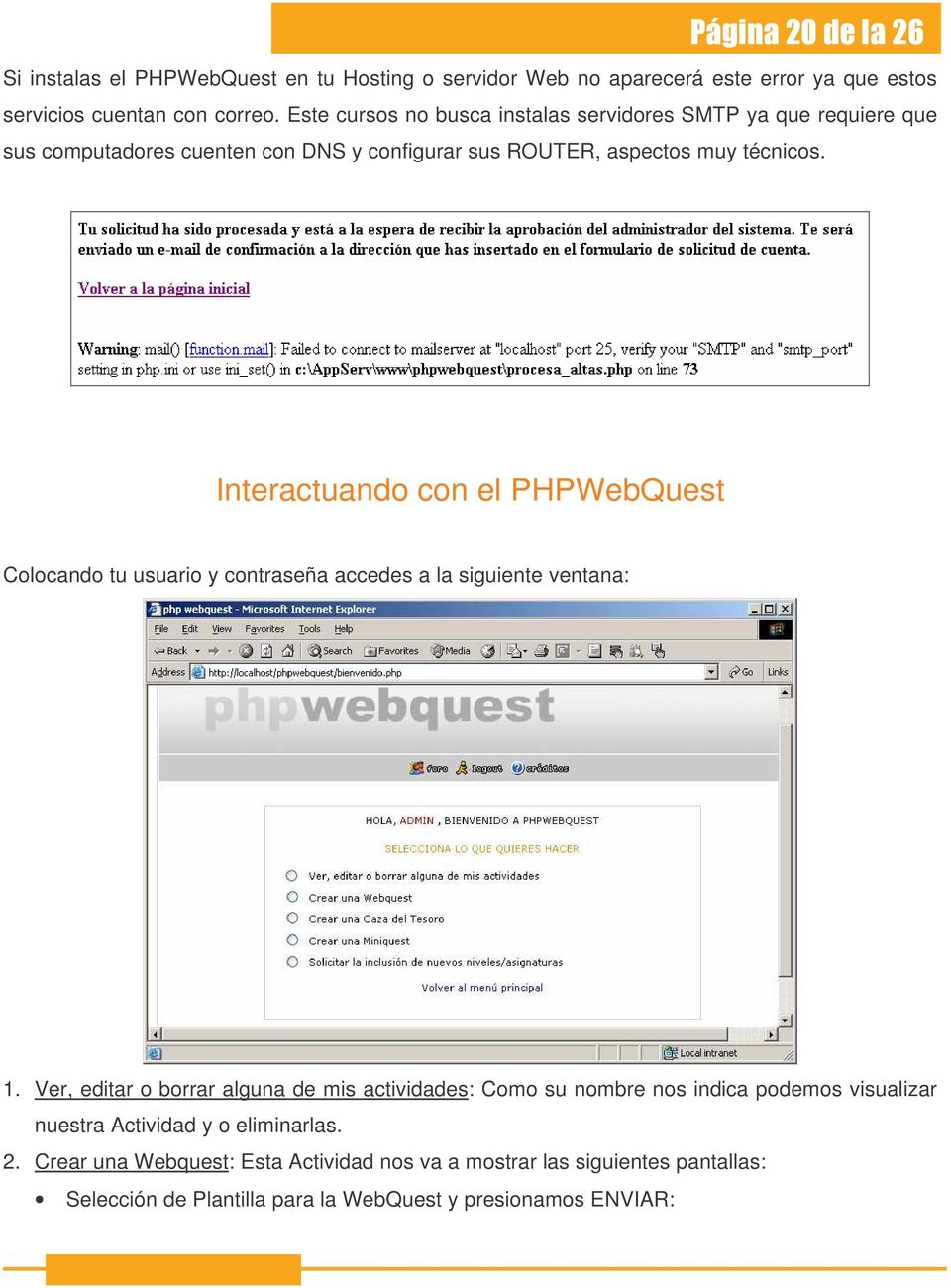 Interactuando con el PHPWebQuest Colocando tu usuario y contraseña accedes a la siguiente ventana: 1.