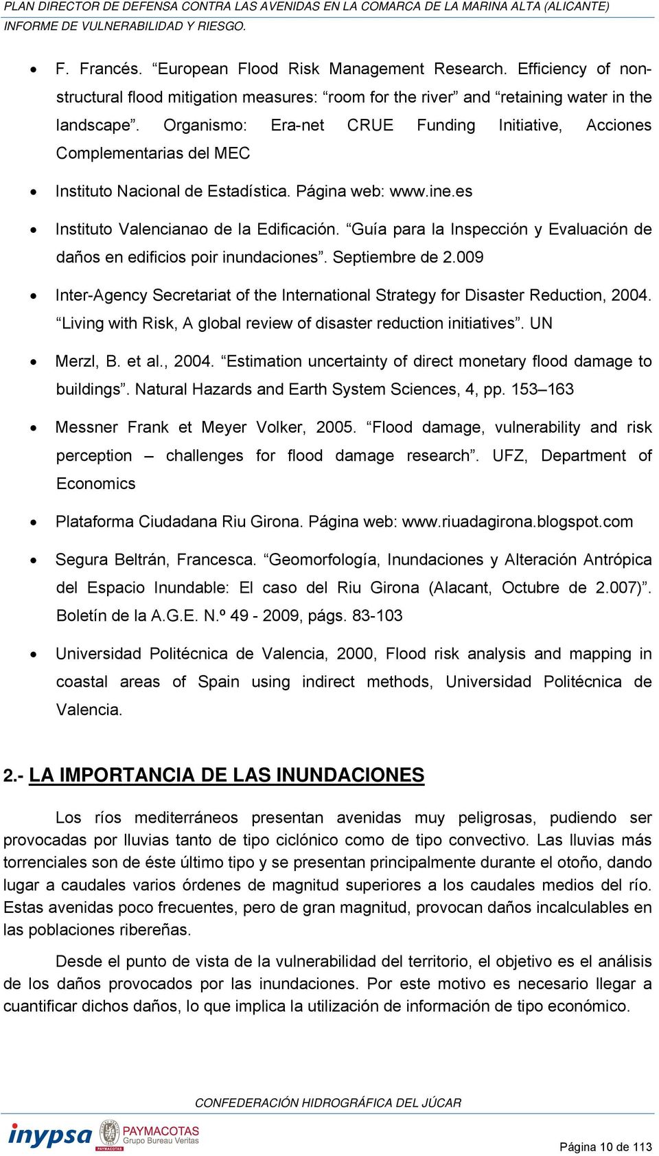 Guía para la Inspección y Evaluación de daños en edificios poir inundaciones. Septiembre de 2.009 Inter-Agency Secretariat of the International Strategy for Disaster Reduction, 2004.