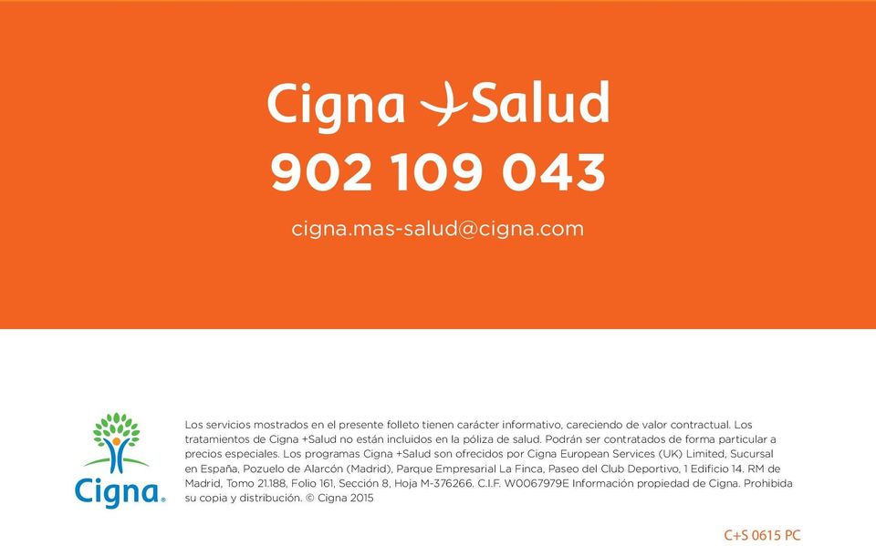 Los programas Cigna +Salud son ofrecidos por Cigna European Services (UK) Limited, Sucursal en España, Pozuelo de Alarcón (Madrid), Parque Empresarial La Finca,
