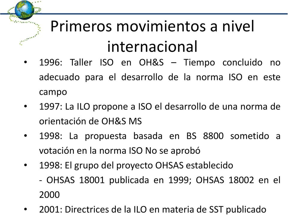 1998: La propuesta basada en BS 8800 sometido a votaciónenlanormaisonoseaprobó 1998: El grupo del proyecto OHSAS