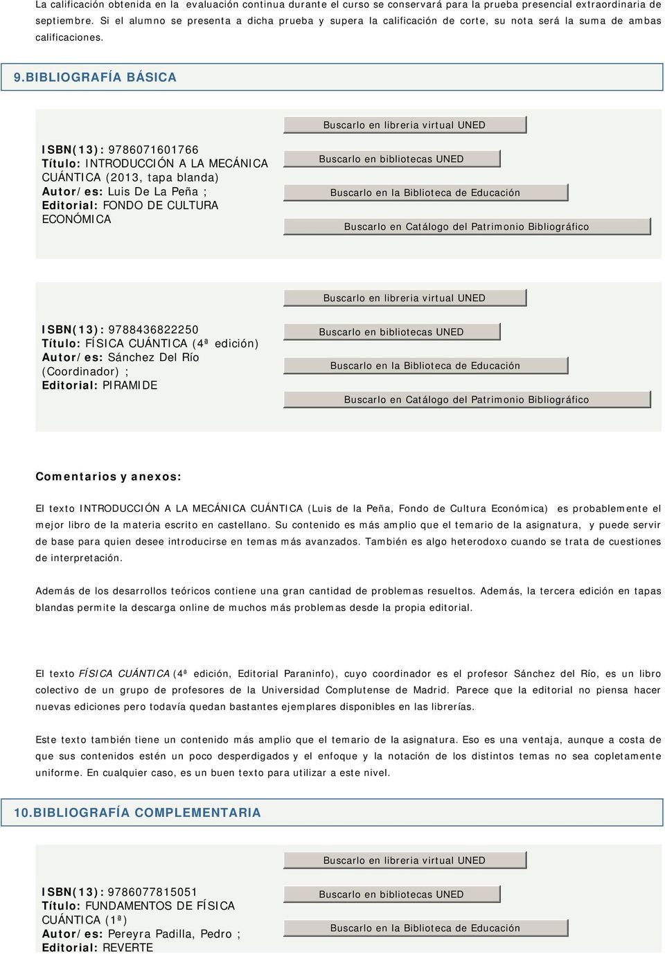 BIBLIOGRAFÍA BÁSICA Buscarlo en libreria virtual UNED ISBN(13): 9786071601766 Título: INTRODUCCIÓN A LA MECÁNICA CUÁNTICA (2013, tapa blanda) Autor/es: Luis De La Peña ; Editorial: FONDO DE CULTURA