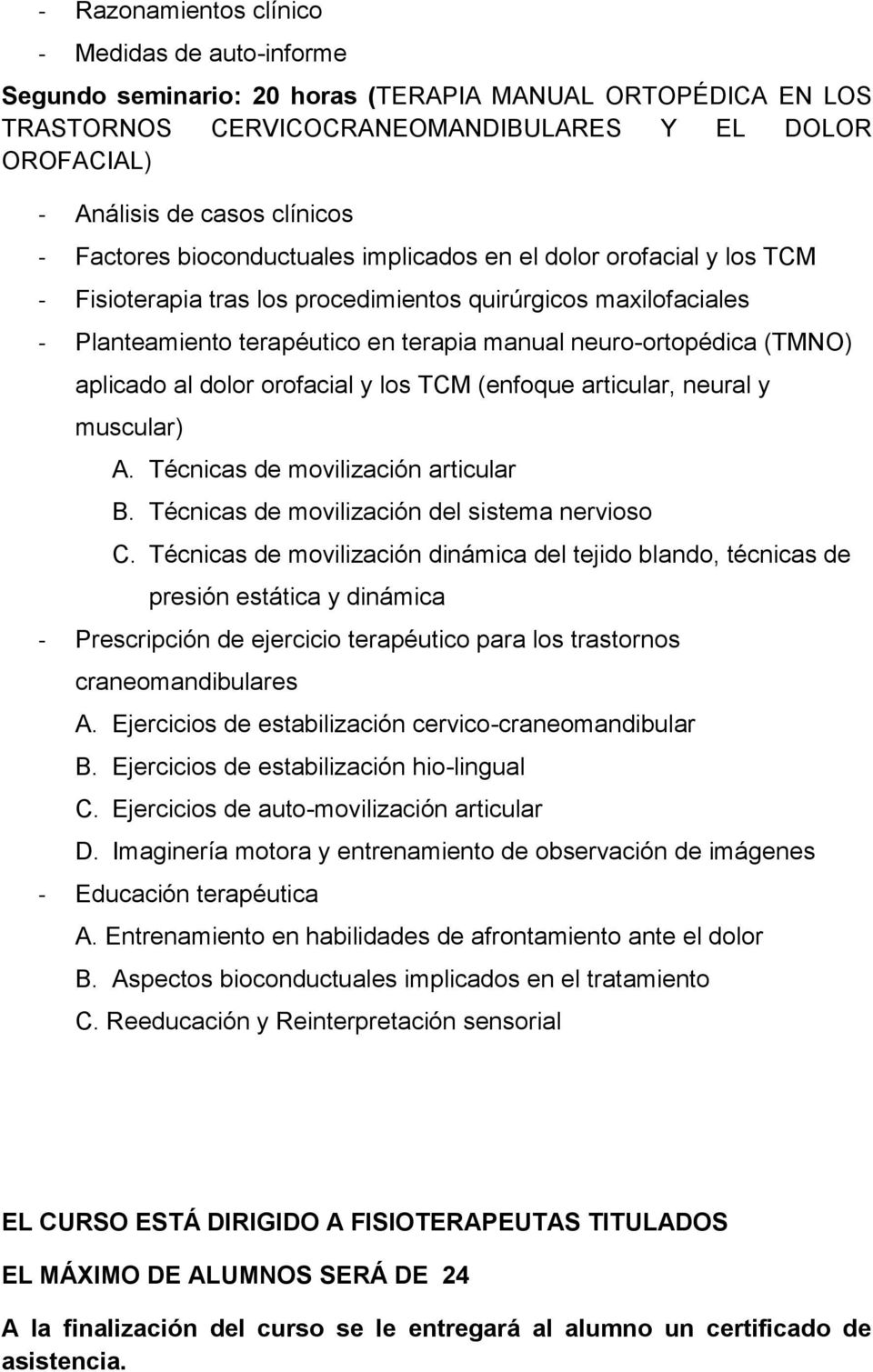 (TMNO) aplicado al dolor orofacial y los TCM (enfoque articular, neural y muscular) A. Técnicas de movilización articular B. Técnicas de movilización del sistema nervioso C.
