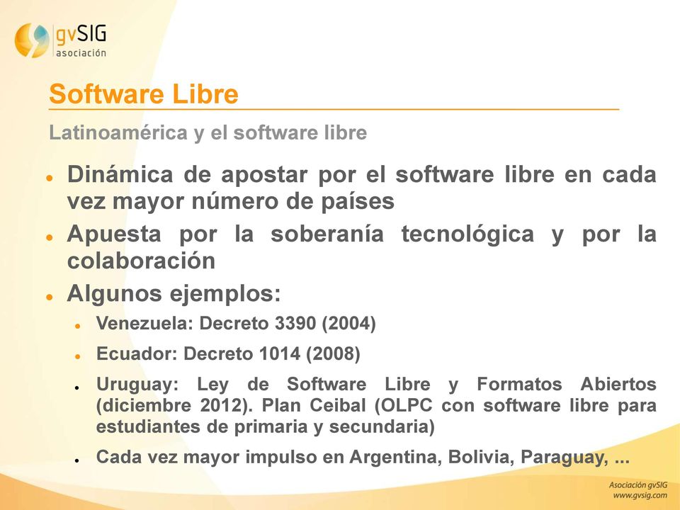 Ecuador: Decreto 1014 (2008) Uruguay: Ley de Software Libre y Formatos Abiertos (diciembre 2012).