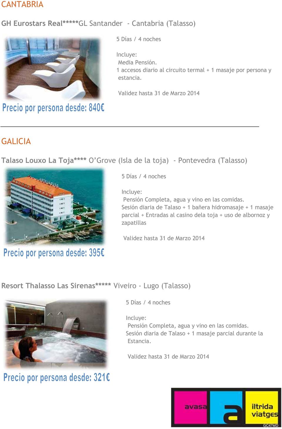 GALICIA Talaso Louxo La Toja**** O Grove (Isla de la toja) - Pontevedra (Talasso) Sesión diaria de Talaso + 1 bañera