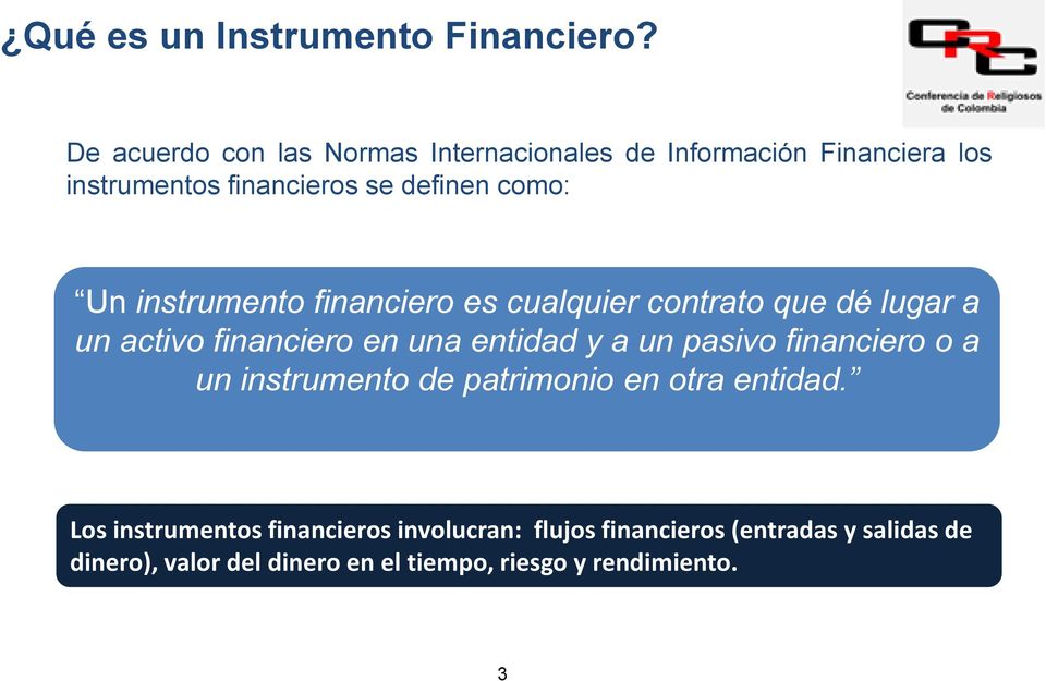 instrumento financiero es cualquier contrato que dé lugar a un activo financiero en una entidad y a un pasivo