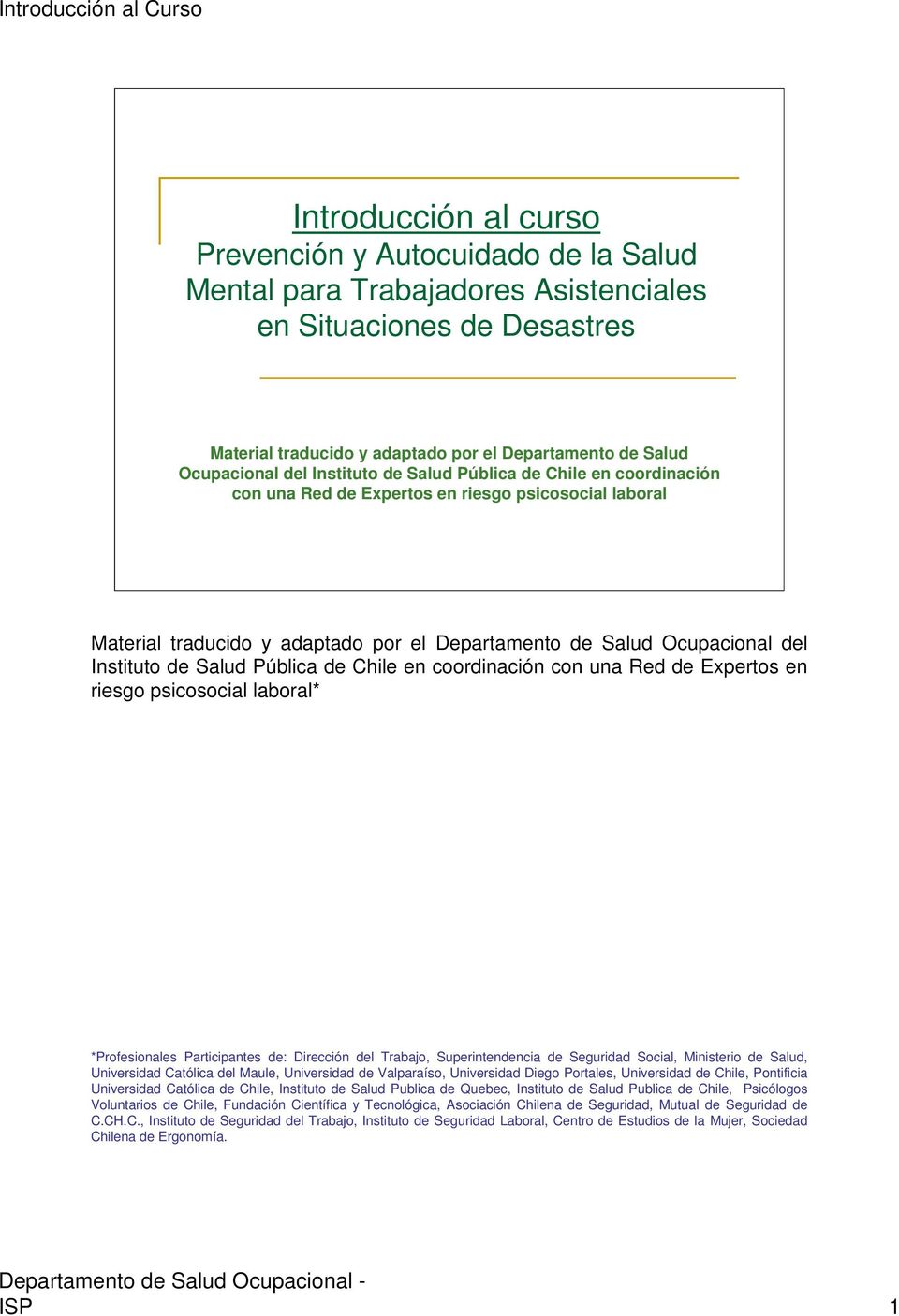 Salud Pública de Chile en coordinación con una Red de Expertos en riesgo psicosocial laboral* *Profesionales Participantes de: Dirección del Trabajo, Superintendencia de Seguridad Social, Ministerio