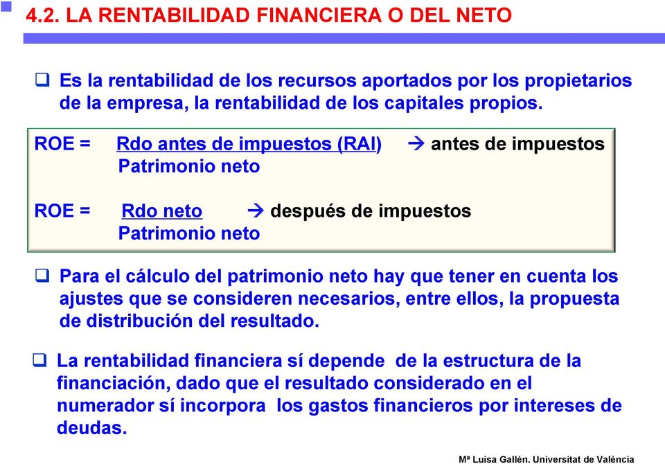 ROE = Rdo antes de impuestos (RAI) antes de impuestos Patrimonio neto ROE = Rdo neto después de impuestos Patrimonio neto Para el cálculo del patrimonio neto