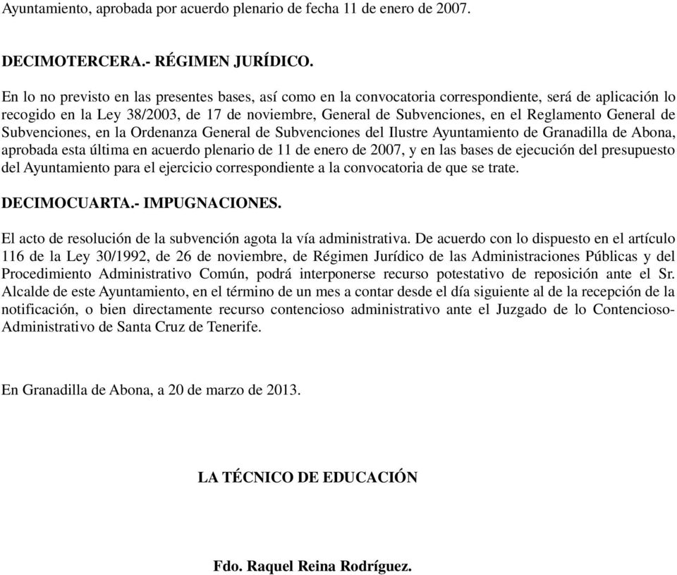 General de Subvenciones, en la Ordenanza General de Subvenciones del Ilustre Ayuntamiento de Granadilla de Abona, aprobada esta última en acuerdo plenario de 11 de enero de 2007, y en las bases de