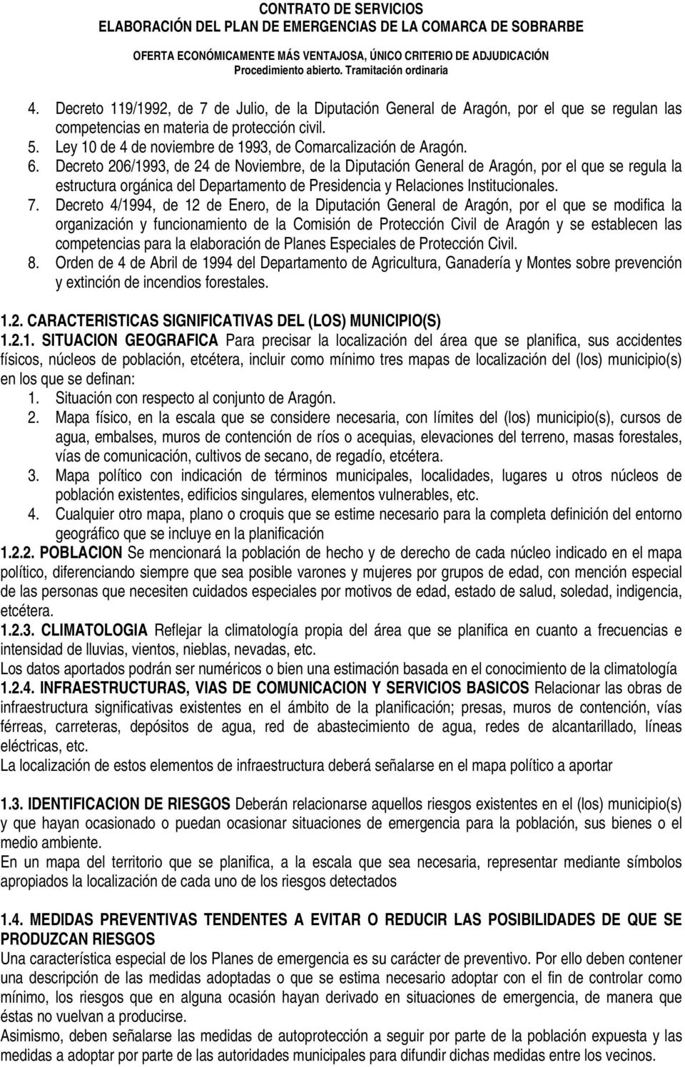 Decreto 206/1993, de 24 de Noviembre, de la Diputación General de Aragón, por el que se regula la estructura orgánica del Departamento de Presidencia y Relaciones Institucionales. 7.