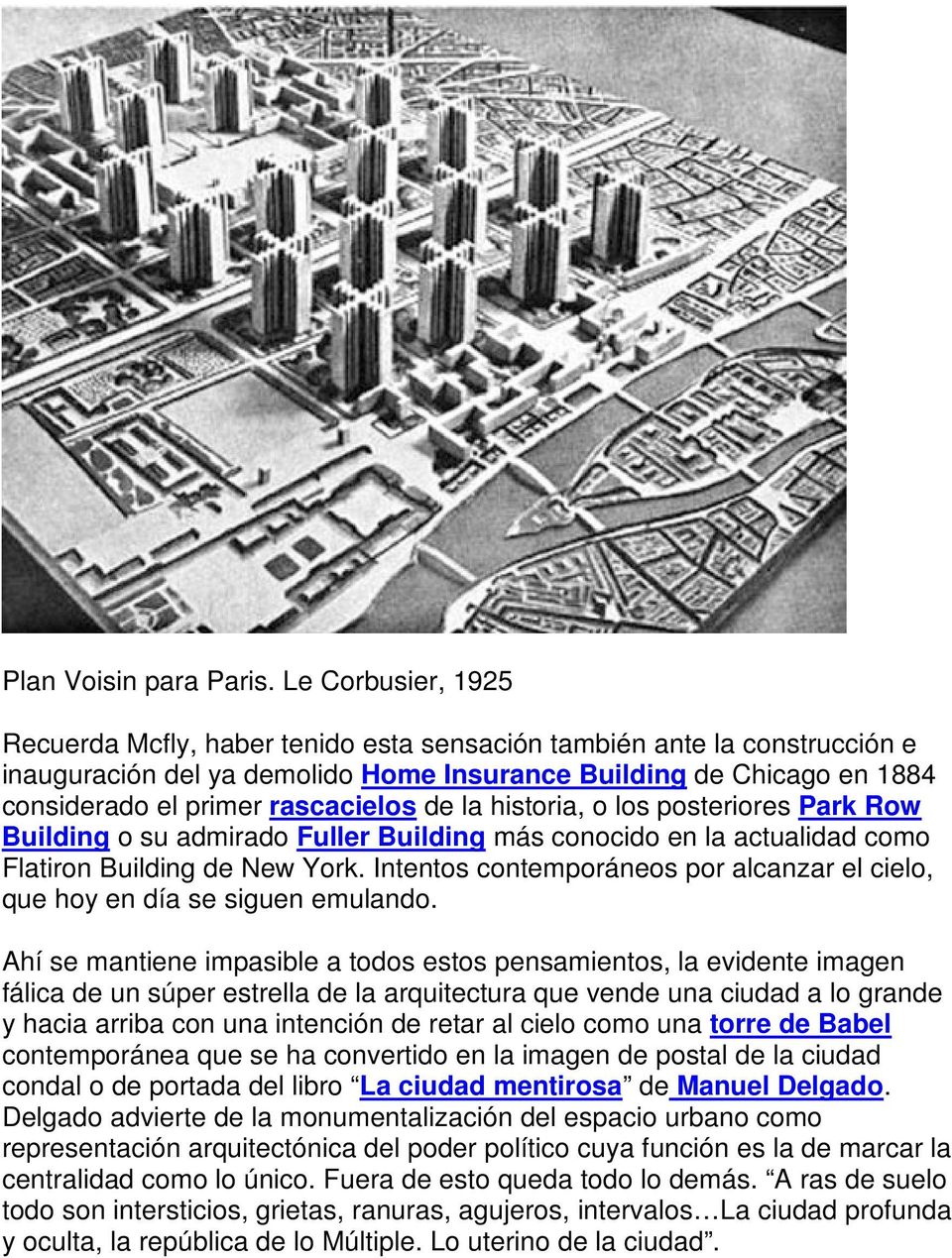 de la historia, o los posteriores Park Row Building o su admirado Fuller Building más conocido en la actualidad como Flatiron Building de New York.