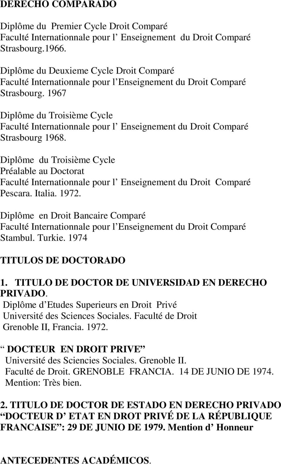 1967 Diplôme du Troisième Cycle Faculté Internationnale pour l Enseignement du Droit Comparé Strasbourg 1968.