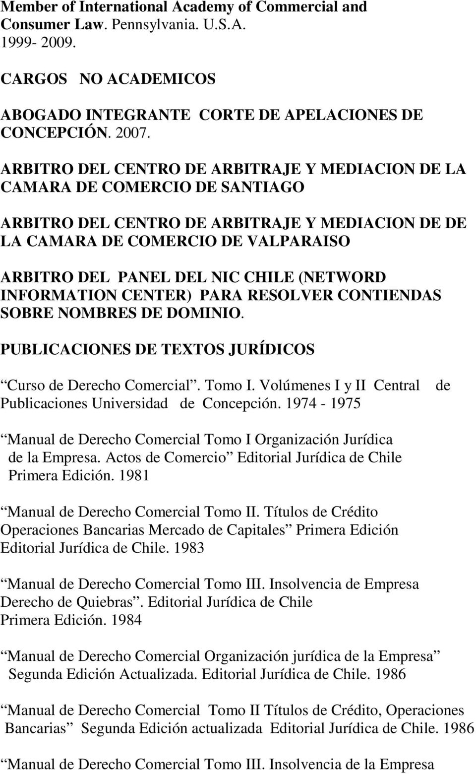 (NETWORD INFORMATION CENTER) PARA RESOLVER CONTIENDAS SOBRE NOMBRES DE DOMINIO. PUBLICACIONES DE TEXTOS JURÍDICOS Curso de Derecho Comercial. Tomo I.