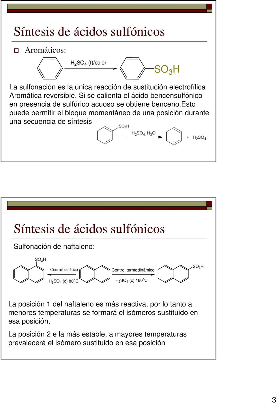 esto puede permitir el bloque momentáneo de una posición durante una secuencia de síntesis Síntesis de ácidos sulfónicos Sulfonación de naftaleno: S 3 H Control cinético H 2 S 4