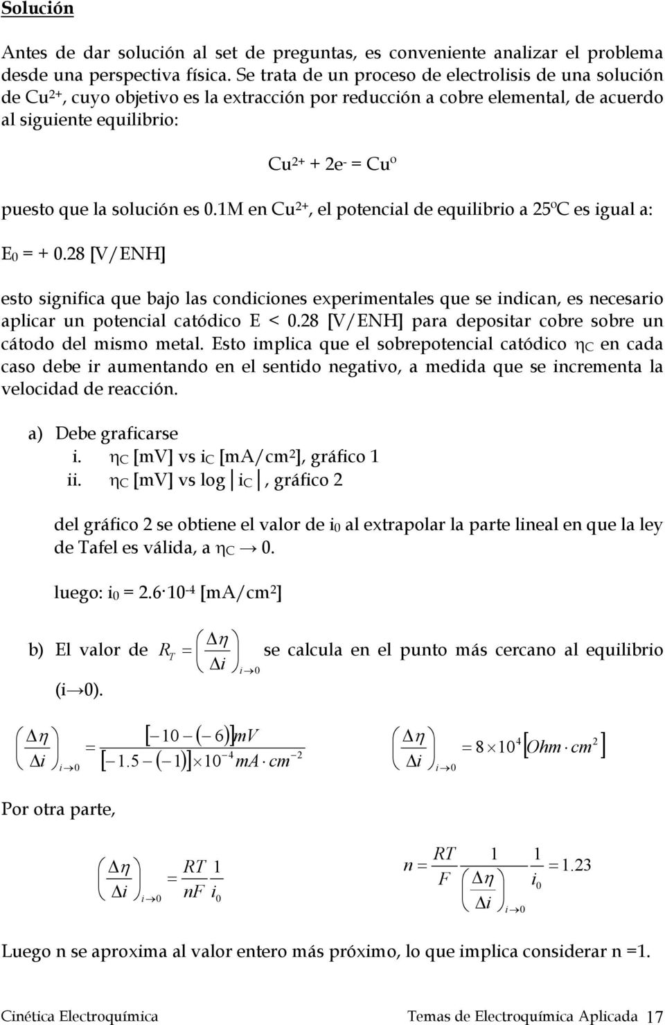 solución es.1m en Cu 2+, el potencial de equilibrio a 25ºC es igual a: E = +.