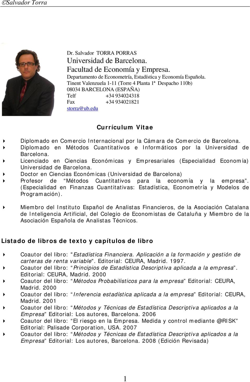 edu Currículum Vitae Diplomado en Comercio Internacional por la Cámara de Comercio de Barcelona. Diplomado en Métodos Cuantitativos e Informáticos por la Universidad de Barcelona.
