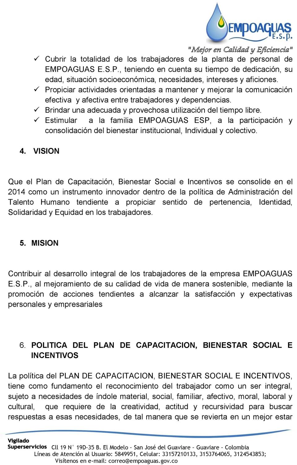 Estimular a la familia EMPOAGUAS ESP, a la participación y consolidación del bienestar institucional, Individual y colectivo. 4.