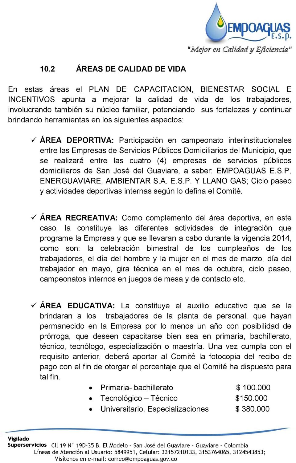 Domiciliarios del Municipio, que se realizará entre las cuatro (4) empresas de servicios públicos domiciliaros de San José del Guaviare, a saber: EMPO