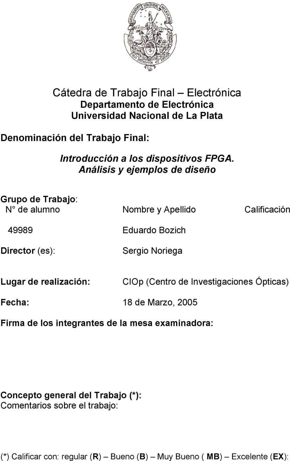 Análisis y ejemplos de diseño Grupo de Trabajo: N de alumno Nombre y Apellido Calificación 49989 Eduardo Bozich Director (es): Sergio Noriega