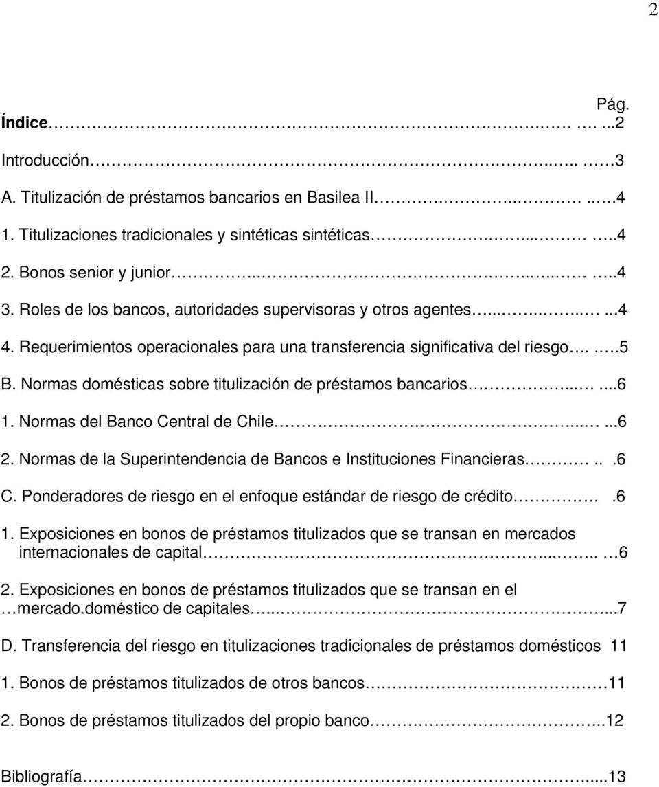 Normas domésticas sobre titulización de préstamos bancarios......6 1. Normas del Banco Central de Chile.......6 2. Normas de la Superintendencia de Bancos e Instituciones Financieras...6 C.