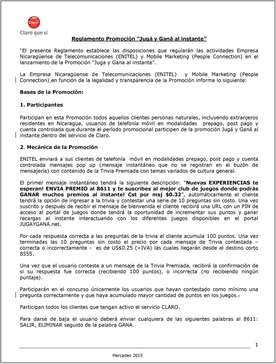 La Empresa Nicaragüense de Telecomunicaciones (ENITEL) y Mobile Marketing (People Connection) en función de la legalidad y transparencia de la Promoción informa lo siguiente: Bases de la Promoción: 1.