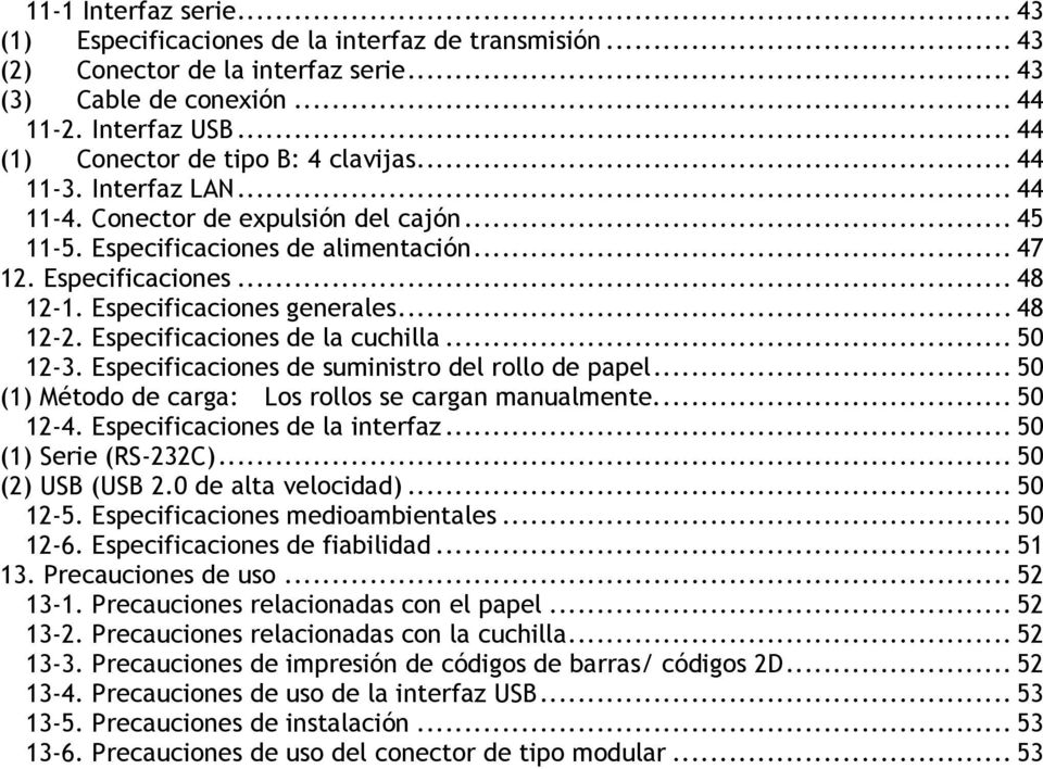 .. 50-3. Especificaciones de suministro del rollo de papel... 50 () Método de carga: Los rollos se cargan manualmente.... 50-4. Especificaciones de la interfaz... 50 () Serie (RS-3C)... 50 () USB (USB.