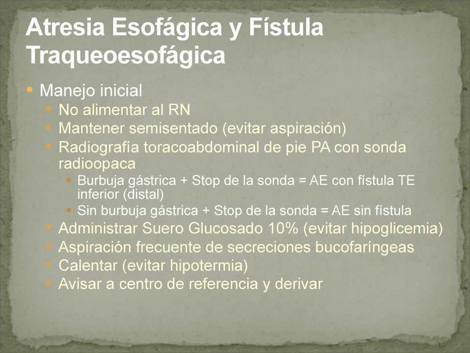inferior (distal) Sin burbuja gástrica + Stop de la sonda = AE sin fístula Administrar Suero Glucosado 10% (evitar
