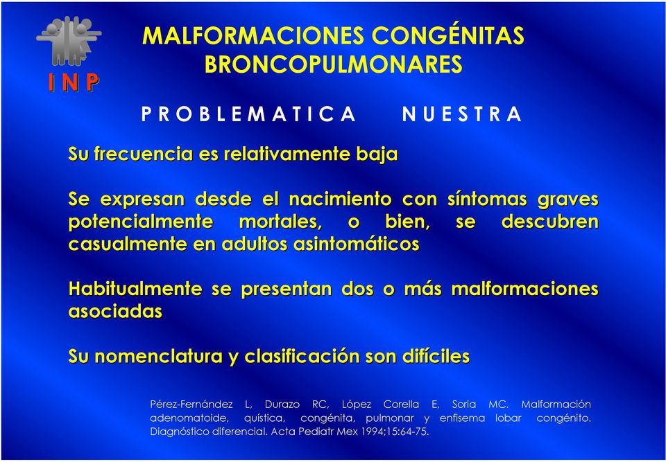 malformaciones asociadas Su nomenclatura y clasificación son difíciles Pérez-Fernández L, Durazo RC, López Corella E, Soria MC.
