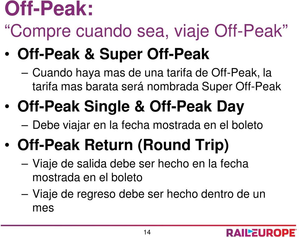 Day Debe viajar en la fecha mostrada en el boleto Off-Peak Return (Round Trip) Viaje de salida