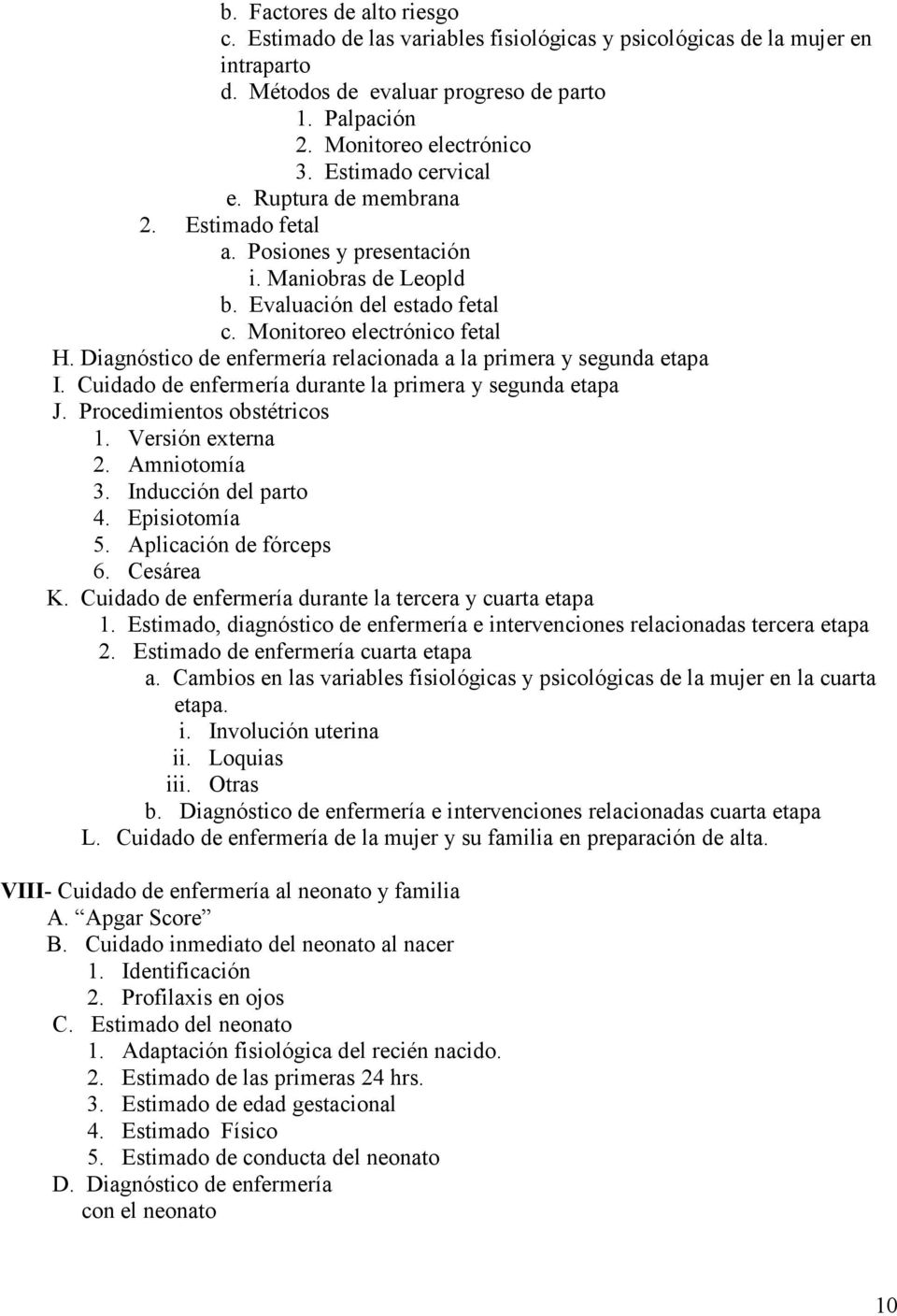 Diagnóstico de enfermería relacionada a la primera y segunda etapa I. Cuidado de enfermería durante la primera y segunda etapa J. Procedimientos obstétricos 1. Versión externa 2. Amniotomía 3.
