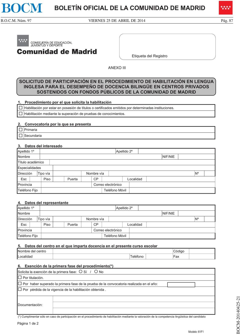 PÚBLICOS DE LA COMUNIDAD DE MADRID 1. Procedimiento por el que solicita la habilitación Habilitación por estar en posesión de títulos o certificados emitidos por determinadas instituciones.