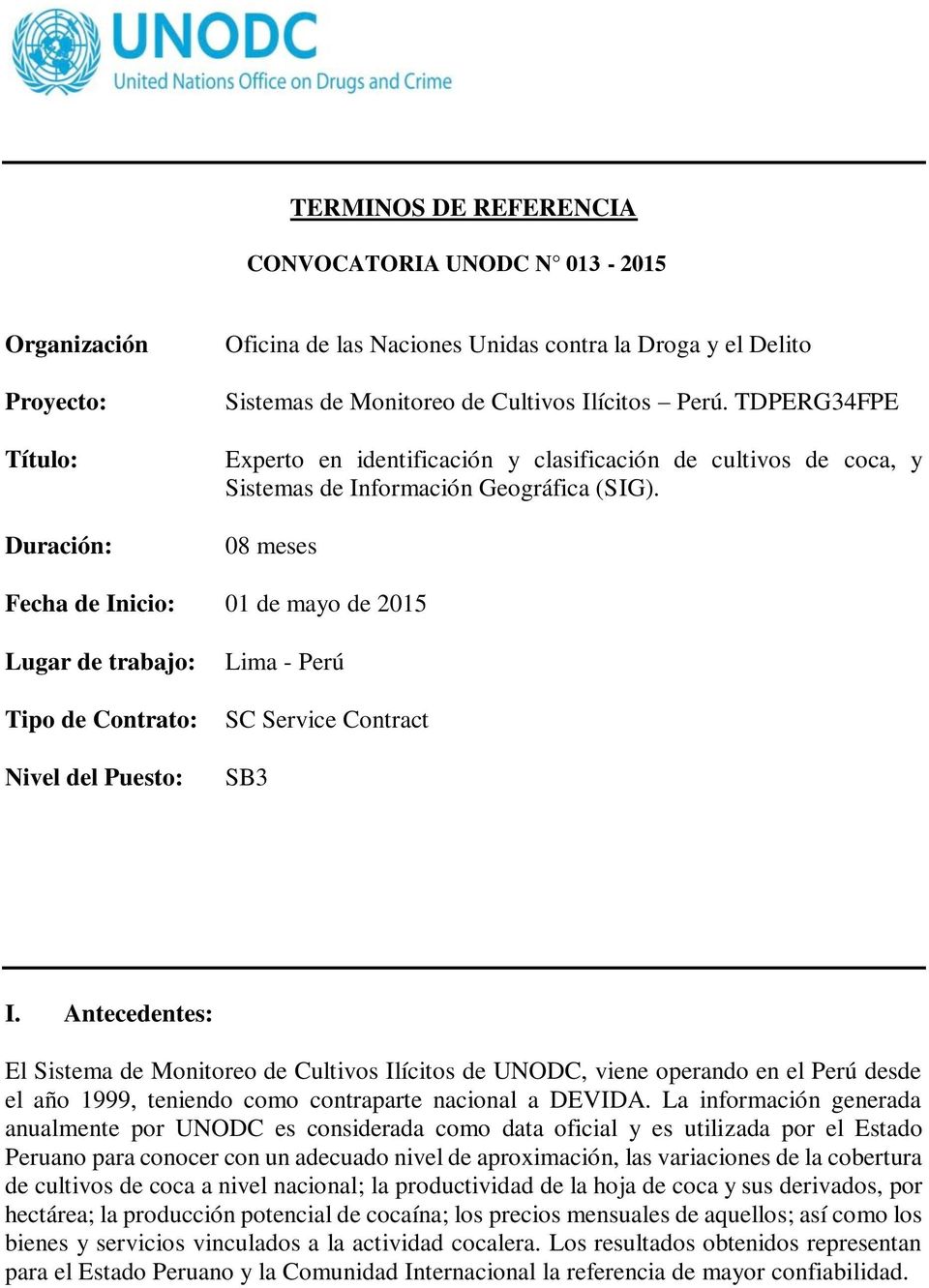 08 meses Fecha de Inicio: 01 de mayo de 2015 Lugar de trabajo: Tipo de Contrato: Nivel del Puesto: Lima - Perú SC Service Contract SB3 I.