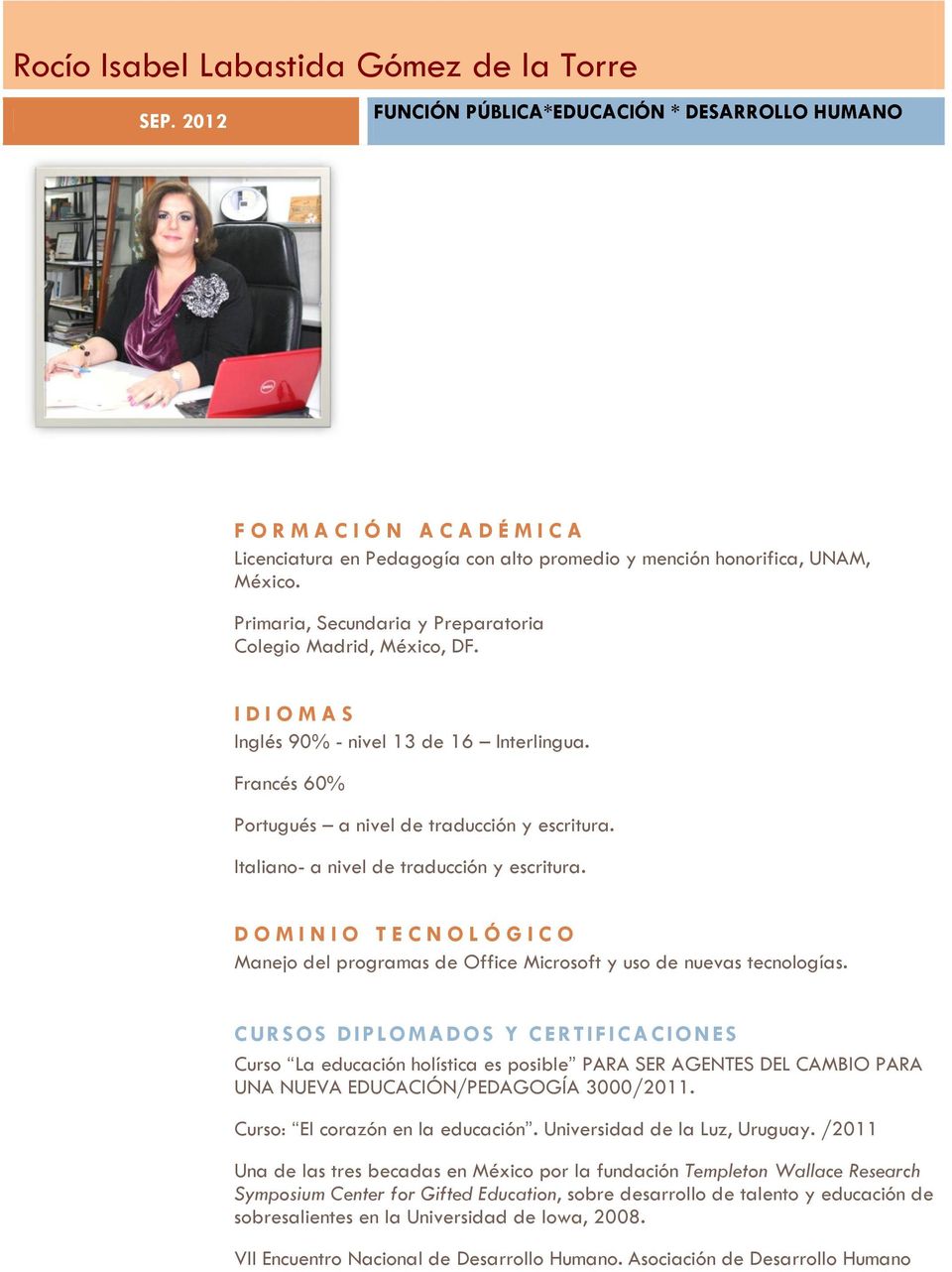 Primaria, Secundaria y Preparatoria Colegio Madrid, México, DF. I D I O M A S Inglés 90% - nivel 13 de 16 Interlingua. Francés 60% Portugués a nivel de traducción y escritura.