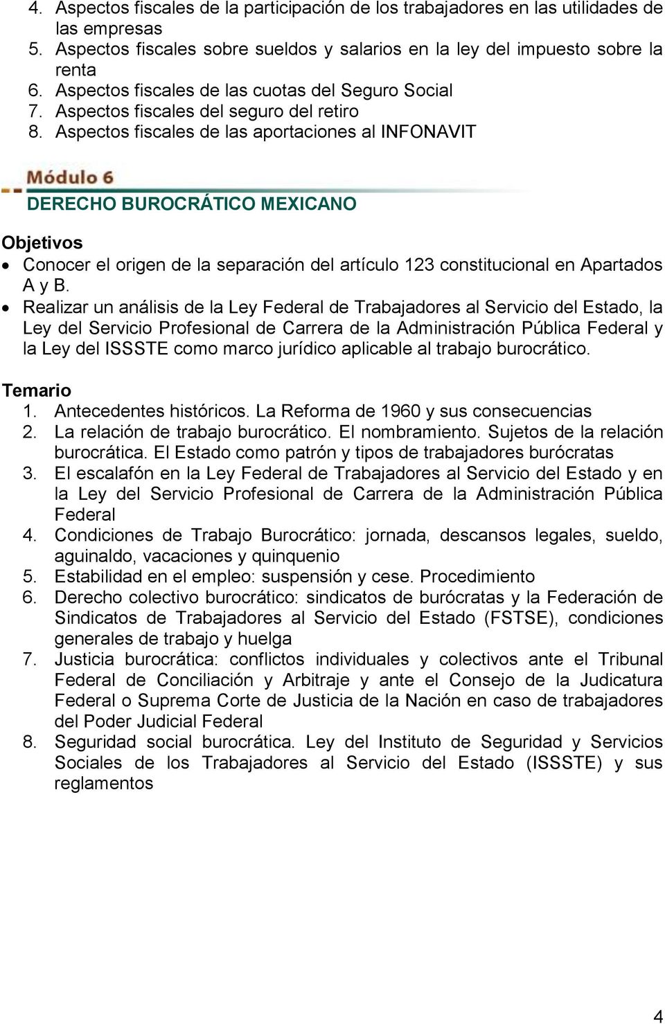 Aspectos fiscales de las aportaciones al INFONAVIT DERECHO BUROCRÁTICO MEXICANO Conocer el origen de la separación del artículo 123 constitucional en Apartados A y B.