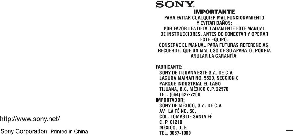 Sony Corporation Printed in China FABRICANTE: SONY DE TIJUANA ESTE S.A. DE C.V. LAGUNA MAINAR NO.
