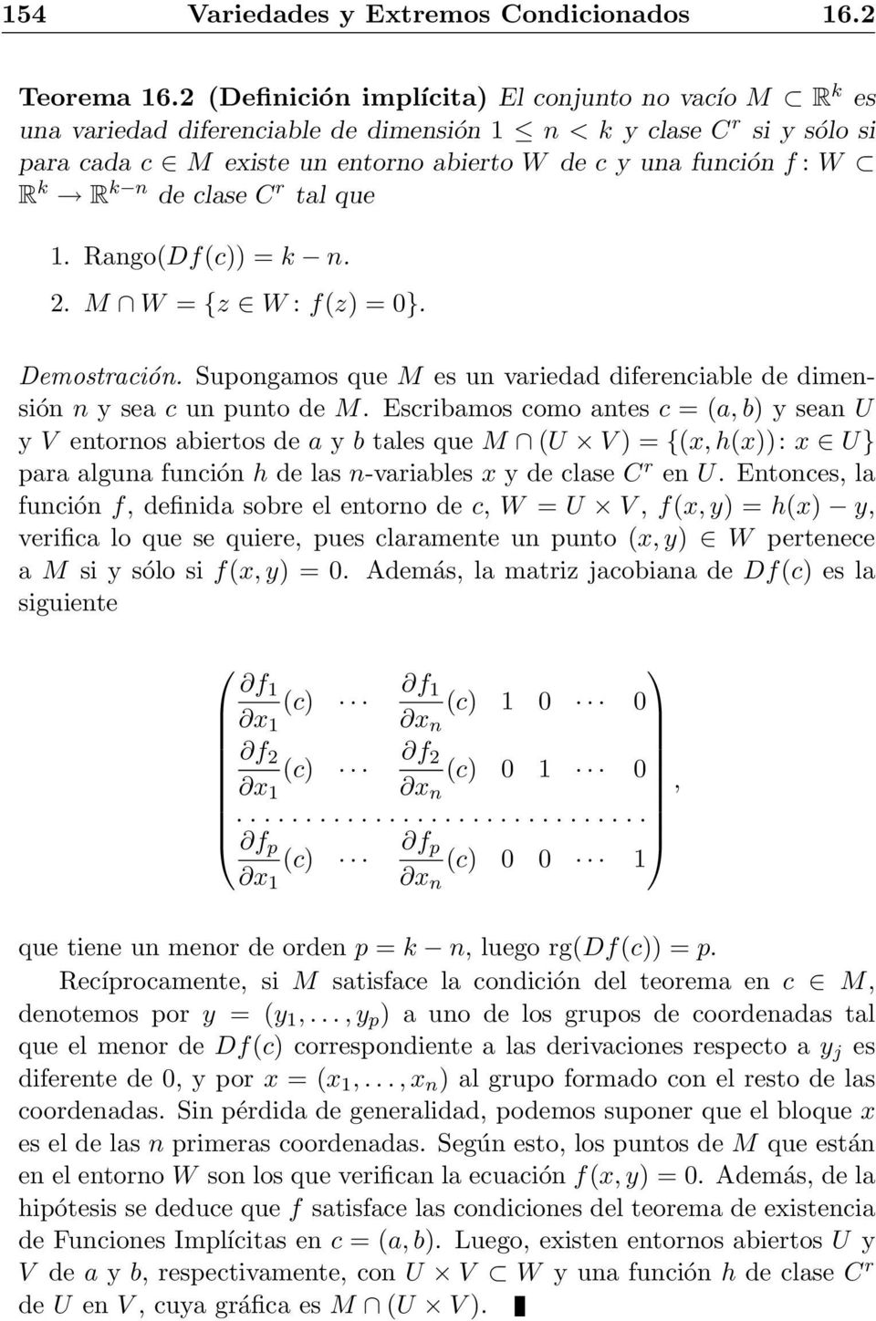 R k n de clase C r tal que 1. Rango(Df(c)) = k n. 2. M W = {z W : f(z) = 0}. Demostración. Supongamos que M es un variedad diferenciable de dimensión n y sea c un punto de M.