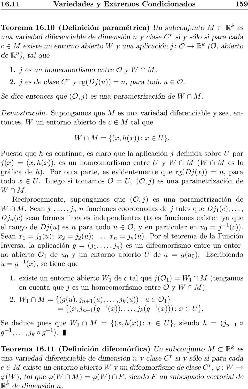 de R n ), tal que 1. j es un homeomorfismo entre O y W M. 2. j es de clase C r y rg(dj(u)) = n, para todo u O. Se dice entonces que (O, j) es una parametrización de W M. Demostración.