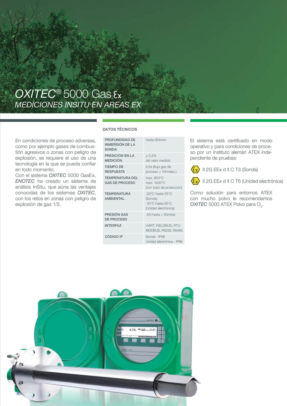 Con el sistema OXITEC 5000 GasEx, ENOTEC ha creado un sistema de análisis InSitu, que aúna las ventajas conocidas de los sistemas OXITEC, con los retos en zonas con peligro de explosión de gas 1/2.
