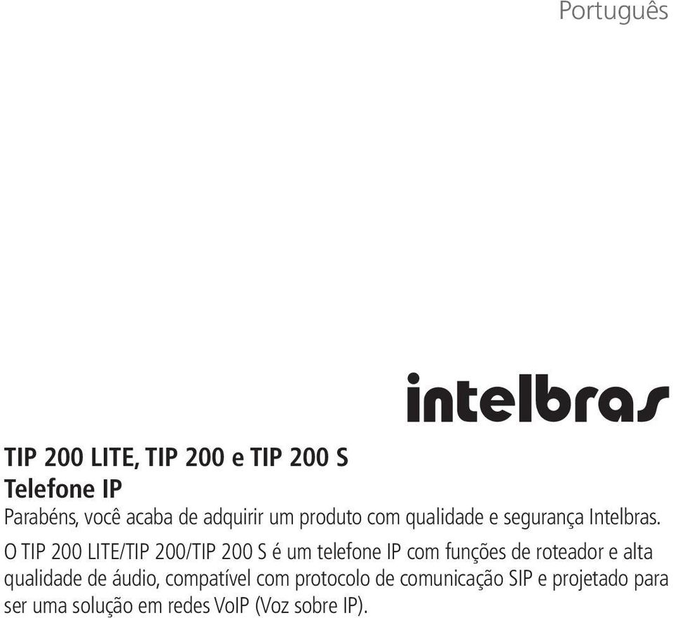 O TIP 200 LITE/TIP 200/TIP 200 S é um telefone IP com funções de roteador e alta