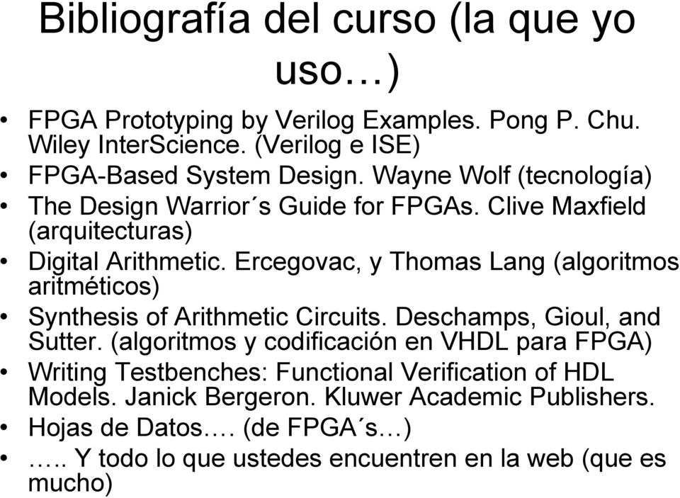 Ercegovac, y Thomas Lang (algoritmos aritméticos) Synthesis of Arithmetic Circuits. Deschamps, Gioul, and Sutter.