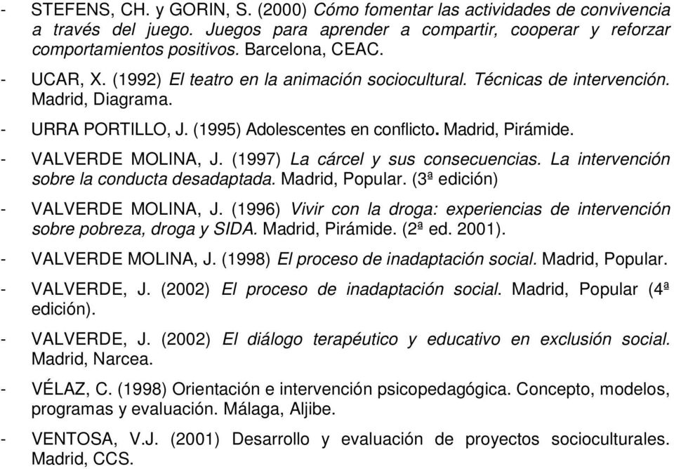 (1997) La cárcel y sus consecuencias. La intervención sobre la conducta desadaptada. Madrid, Popular. (3ª edición) - VALVERDE MOLINA, J.