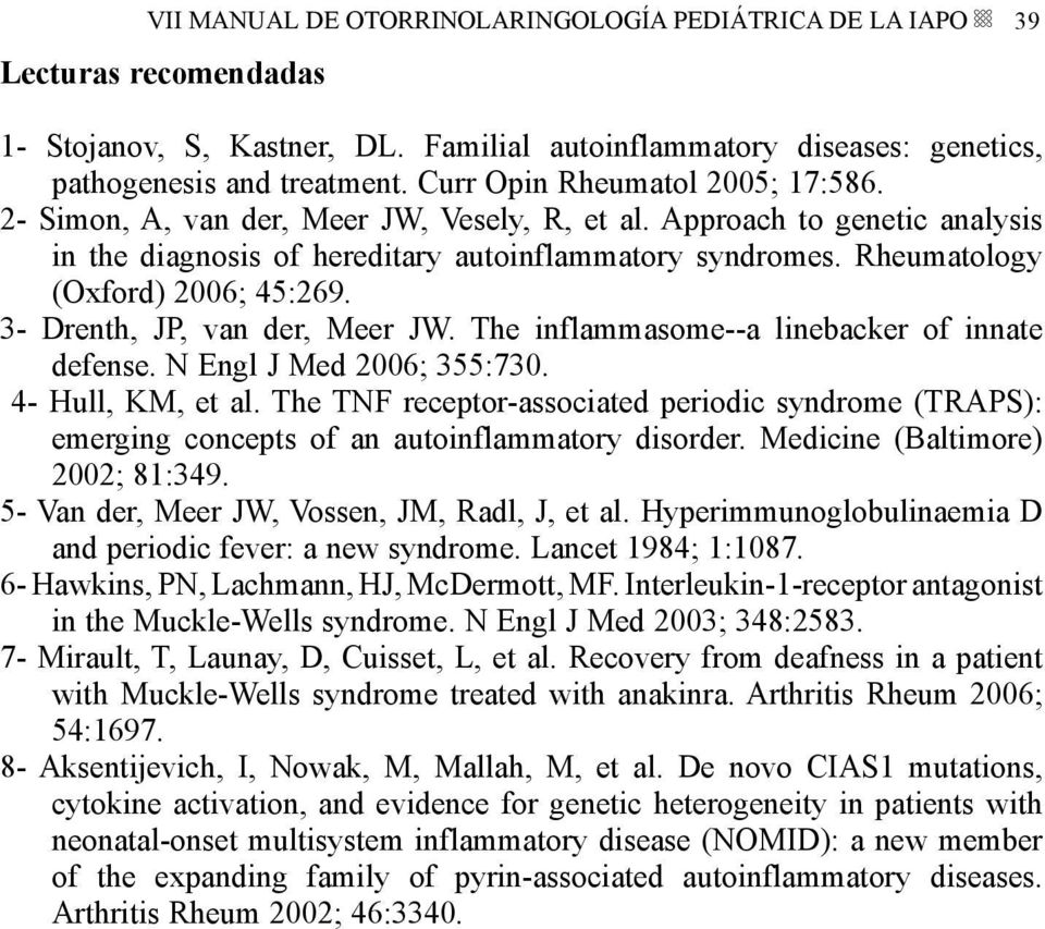 Rheumatology (Oxford) 2006; 45:269. 3- Drenth, JP, van der, Meer JW. The inflammasome--a linebacker of innate defense. N Engl J Med 2006; 355:730. 4- Hull, KM, et al.