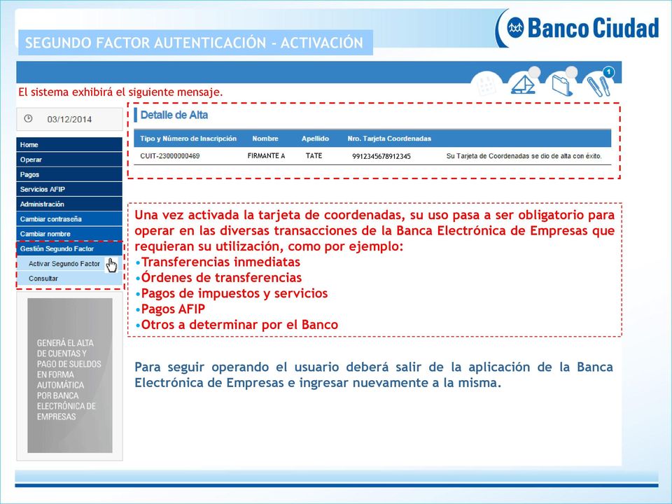 transacciones de la Banca Electrónica de Empresas que requieran su utilización, como por ejemplo: Transferencias inmediatas Órdenes de