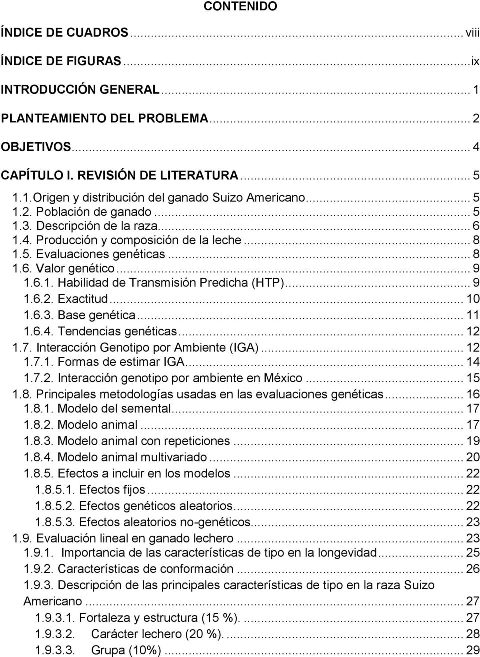 .. 9 1.6.2. Exactitud... 10 1.6.3. Base genética... 11 1.6.4. Tendencias genéticas... 12 1.7. Interacción Genotipo por Ambiente (IGA)... 12 1.7.1. Formas de estimar IGA... 14 1.7.2. Interacción genotipo por ambiente en México.