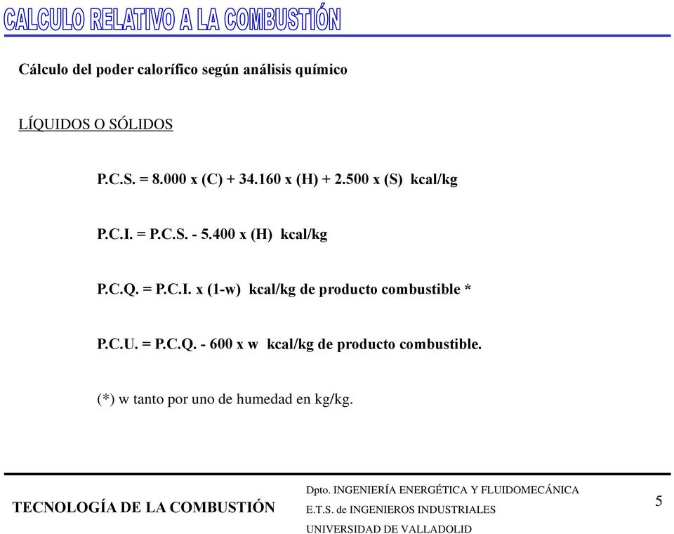 400 x (H) kcal/kg P.C.Q. = P.C.I. x (1-w) kcal/kg de producto combustible * P.C.U.
