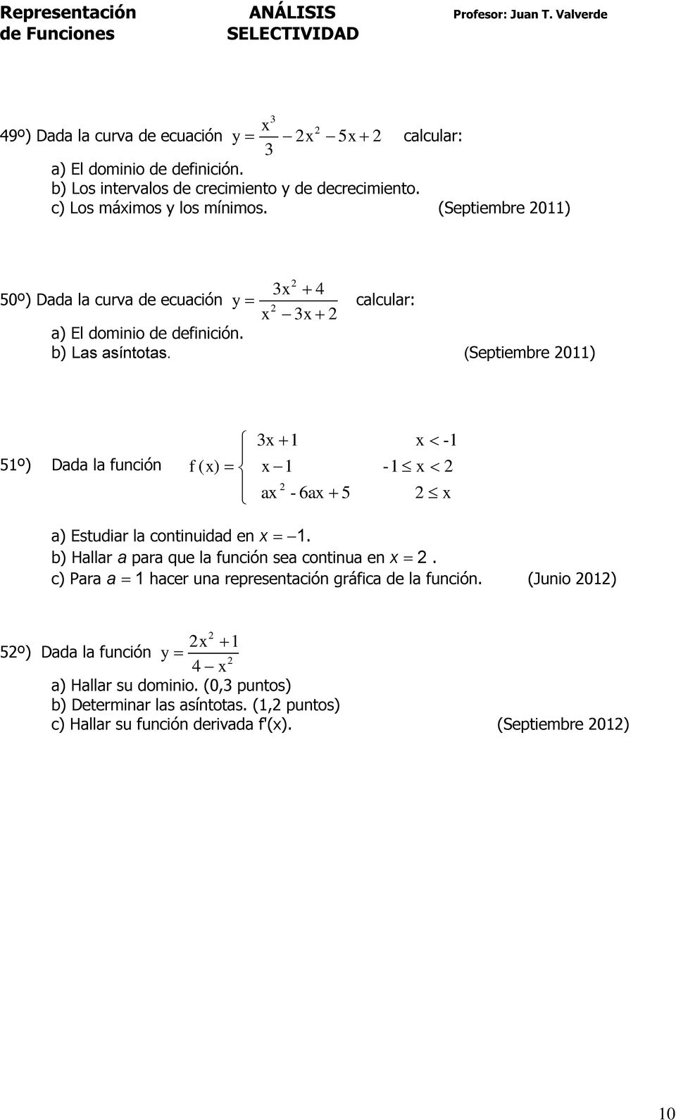 (Septiembre 011) 51º) Dada la función f ( ) 1 1 a - 6a 5-1 -1 a) Estudiar la continuidad en 1. b) Hallar a para que la función sea continua en.
