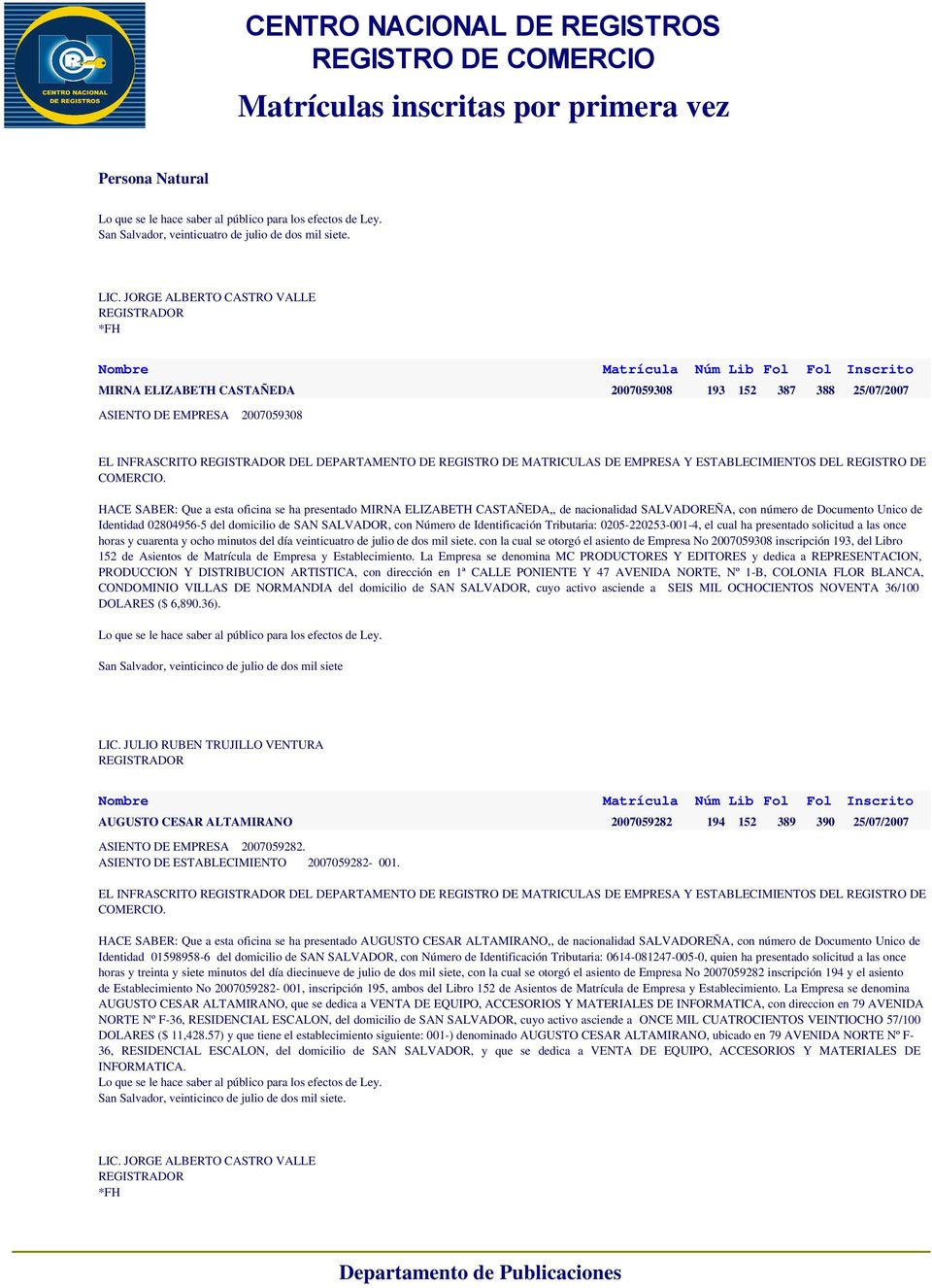 SALVADOREÑA, con número de Documento Unico de Identidad 02804956-5 del domicilio de SAN SALVADOR, con Número de Identificación Tributaria: 0205-220253-001-4, el cual ha presentado solicitud a las