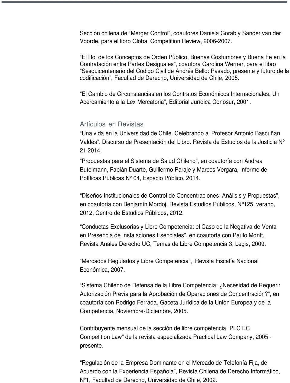 Bello: Pasado, presente y futuro de la codificación, Facultad de Derecho, Universidad de Chile, 2005. El Cambio de Circunstancias en los Contratos Económicos Internacionales.