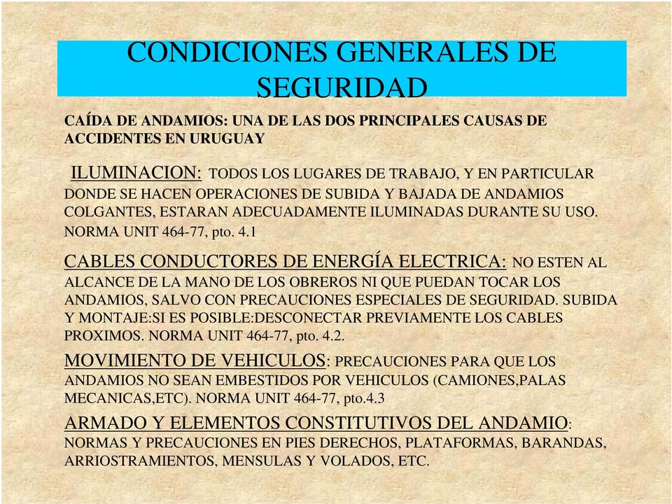4-77, pto. 4.1 CABLES CONDUCTORES DE ENERGÍA ELECTRICA: NO ESTEN AL ALCANCE DE LA MANO DE LOS OBREROS NI QUE PUEDAN TOCAR LOS ANDAMIOS, SALVO CON PRECAUCIONES ESPECIALES DE SEGURIDAD.