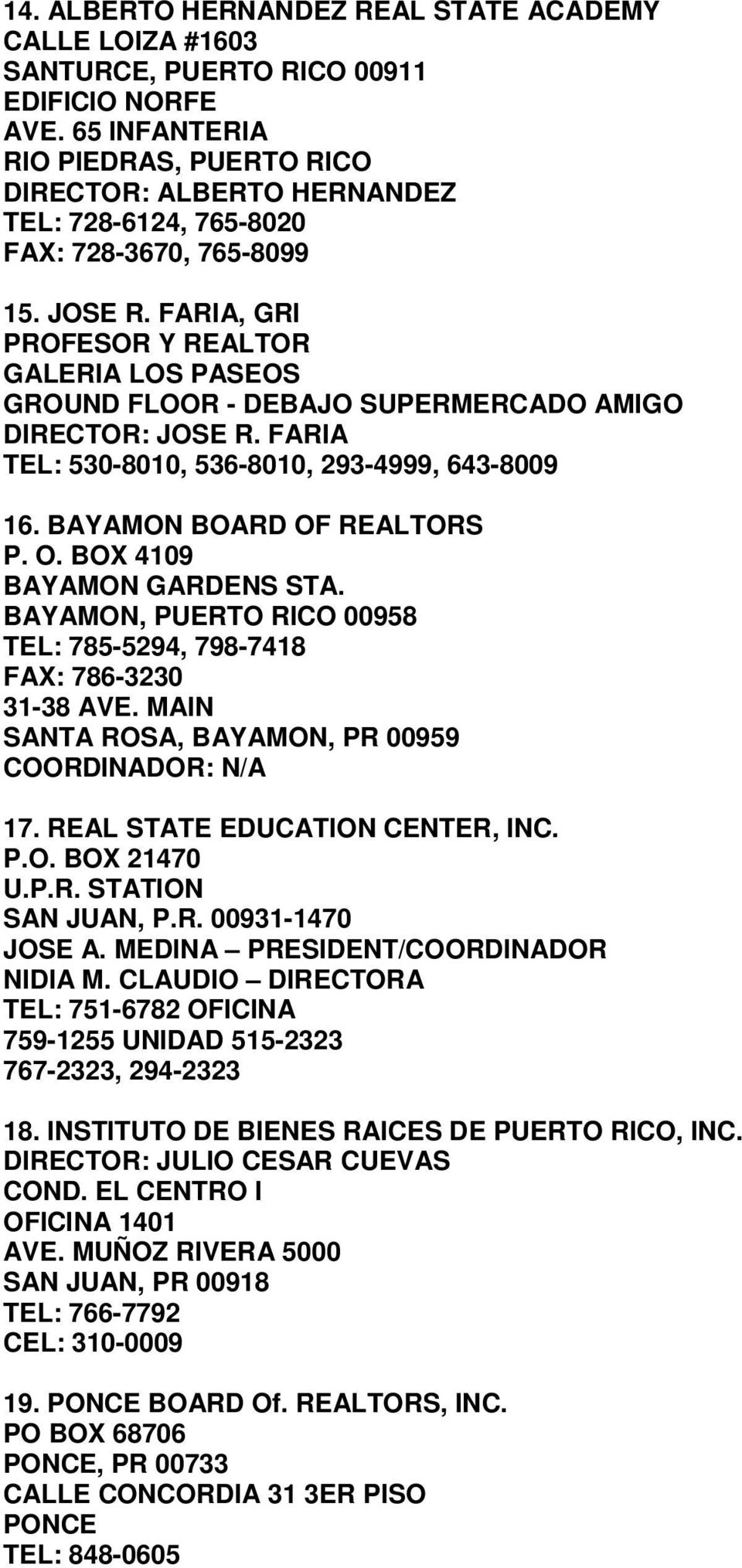FARIA, GRI PROFESOR Y REALTOR GALERIA LOS PASEOS GROUND FLOOR - DEBAJO SUPERMERCADO AMIGO DIRECTOR: JOSE R. FARIA TEL: 530-8010, 536-8010, 293-4999, 643-8009 16. BAYAMON BOARD OF